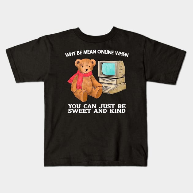 Why Be Mean Online When You Can Just Be Sweet And Kind Kids T-Shirt by Drawings Star